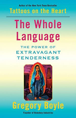 Picture of book cover: The Whole Language: The Power of Extravagant Tenderness by Gregory Boyle